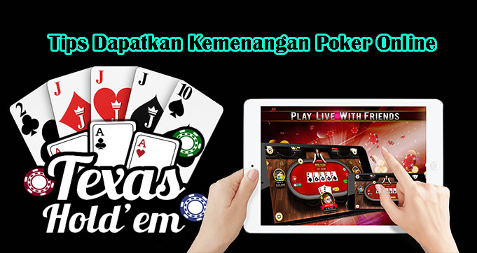 Tips Dapatkan Kemenangan Poker Online